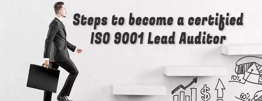 Steps to become a certified ISO 9001 Lead Auditor