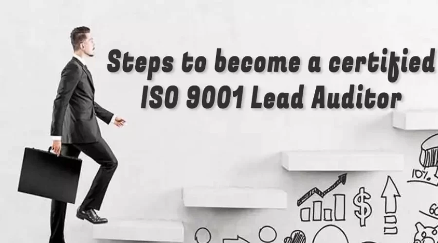 Steps to become a certified ISO 9001 Lead Auditor