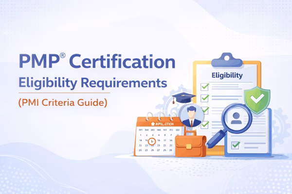 PMP Certification Eligibility Requirements (PMI Criteria Guide)