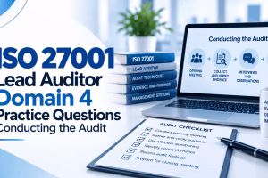 ISO 27001 Lead Auditor Domain 4 Practice Questions: Conducting the Audit