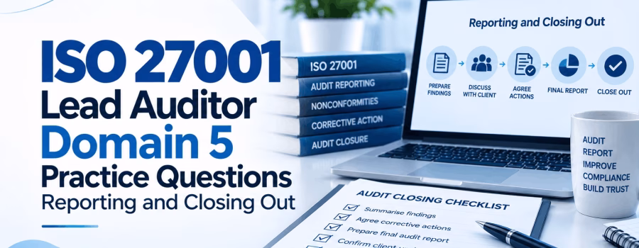 ISO 27001 Lead Auditor Domain 5 Practice Questions: Reporting and Closing Out