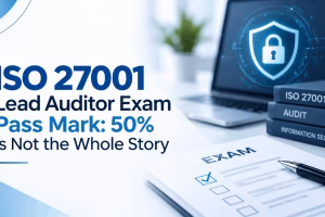ISO 27001 Lead Auditor Exam Pass Mark: 50% Is Not the Whole Story