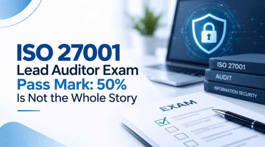 ISO 27001 Lead Auditor Exam Pass Mark: 50% Is Not the Whole Story
